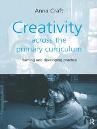 Creativity Across the Primary Curriculum : Framing and Developing Practice