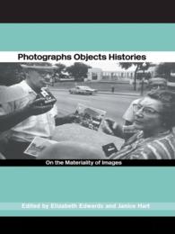 写真／オブジェ／歴史：イメージの物質性<br>Photographs Objects Histories : On the Materiality of Images