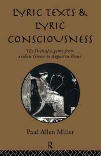 Lyric Texts and Lyric Consciousness : The Birth of a Genre from Archaic Greece to Augustan Rome