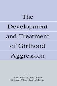 少女の攻撃性：発達と治療<br>The Development and Treatment of Girlhood Aggression