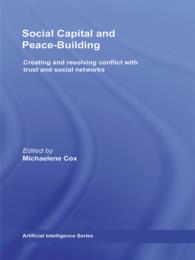 Social Capital and Peace-Building : Creating and Resolving Conflict with Trust and Social Networks