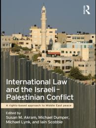 国際法とイスラエルーパレスチナ紛争<br>International Law and the Israeli-Palestinian Conflict : A Rights-Based Approach to Middle East Peace