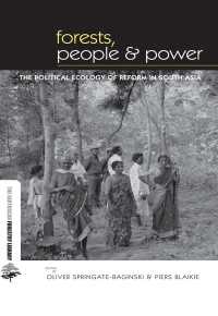 森林、人々と権力：南アジアの改革の政治生態学<br>Forests People and Power : The Political Ecology of Reform in South Asia