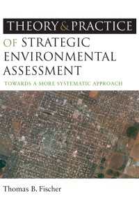 戦略的環境アセスメント：理論と実際<br>The Theory and Practice of Strategic Environmental Assessment : Towards a More Systematic Approach