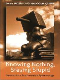 知、非知と精神分析<br>Knowing Nothing, Staying Stupid : Elements for a Psychoanalytic Epistemology