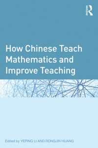 How Chinese Teach Mathematics and Improve Teaching