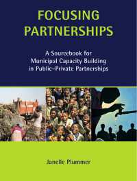 Focusing Partnerships : A Sourcebook for Municipal Capacity Building in Public-private Partnerships