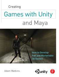 Creating Games with Unity and Maya : How to Develop Fun and Marketable 3D Games