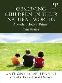 自然環境での幼児の観察法入門（第３版）<br>Observing Children in Their Natural Worlds : A Methodological Primer, Third Edition（3 NED）