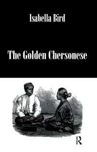 イザベラ・バードの東南アジア旅行記<br>Golden Chersonese