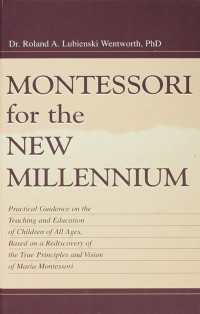 Montessori for the New Millennium : Practical Guidance on the Teaching and Education of Children of All Ages, Based on A Rediscovery of the True Principles and Vision of Maria Montessori