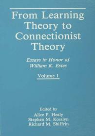 From Learning Theory to Connectionist Theory : Essays in Honor of William K. Estes, Volume I; From Learning Processes to Cognitive Processes, Volume II