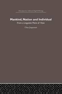 イェスペルセン英語著作集　第5巻：『人類、国家と個人：言語学的観点から』<br>Mankind, Nation and Individual