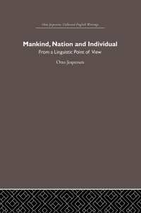 イェスペルセン英語著作集　第5巻：『人類、国家と個人：言語学的観点から』<br>Mankind, Nation and Individual