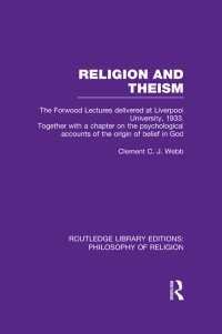 Religion and Theism : The Forwood Lectures Delivered at Liverpool University, 1933. Together with a Chapter on the Psychological Accounts of the Origin of Belief in God