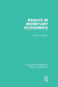 Essays in Monetary Economics  (Collected Works of Harry Johnson)