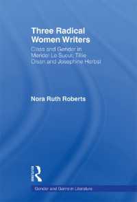 Three Radical Women Writers : Class and Gender in Meridel Le Sueur, Tillie Olsen, and Josephine Herbst