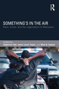 Something's in the Air : Race, Crime, and the Legalization of Marijuana