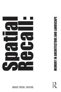 Spatial Recall : Memory in Architecture and Landscape