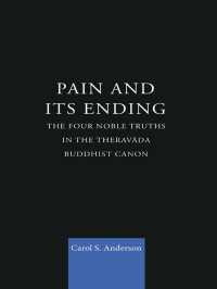 Pain and Its Ending : The Four Noble Truths in the Theravada Buddhist Canon