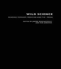 Wild Science : Reading Feminism, Medicine and the Media