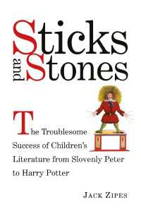 Ｊ・ザイプス著／児童文学の厄介な成功史：ひげもじゃピーターからハリー・ポッターまで<br>Sticks and Stones : The Troublesome Success of Children's Literature from Slovenly Peter to Harry Potter
