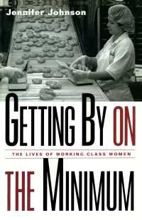 アメリカ労働者階級の女性<br>Getting By on the Minimum : The Lives of Working-Class Women