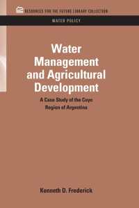 Water Management and Agricultural Development : A Case Study of the Cuyo Region of Argentina