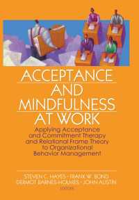 Acceptance and Mindfulness at Work : Applying Acceptance and Commitment Therapy and Relational Frame Theory to Organizational Behavior Management