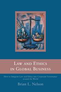 グローバル・ビジネスの法と倫理<br>Law and Ethics in Global Business : How to Integrate Law and Ethics into Corporate Governance Around the World