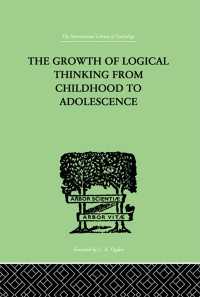 The Growth Of Logical Thinking From Childhood To Adolescence : AN ESSAY ON THE CONSTRUCTION OF FORMAL OPERATIONAL STRUCTURES