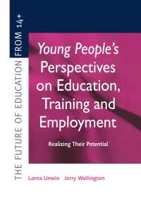 Young People's Perspectives on Education, Training and Employment : Realising Their Potential