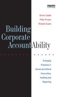 Building Corporate Accountability : Emerging Practice in Social and Ethical Accounting and Auditing