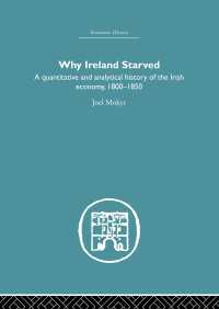 Why Ireland Starved : A Quantitative and Analytical History of the Irish Economy, 1800-1850