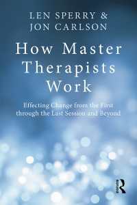 マスター・セラピストの仕事<br>How Master Therapists Work : Effecting Change from the First through the Last Session and Beyond