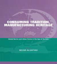 Consuming Tradition, Manufacturing Heritage : Global Norms and Urban Forms in the Age of Tourism