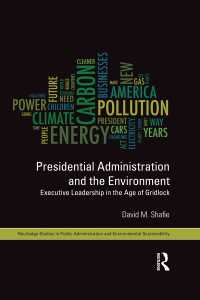 米国大統領府と環境政策<br>Presidential Administration and the Environment : Executive Leadership in the Age of Gridlock