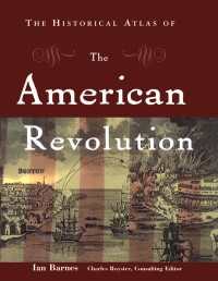 アメリカ独立革命：歴史地図帳<br>The Historical Atlas of the American Revolution