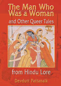 The Man Who Was a Woman and Other Queer Tales from Hindu Lore