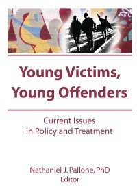 Young Victims, Young Offenders : Current Issues in Policy and Treatment