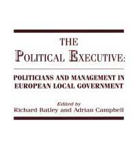 The Political Executive : Politicians and Management in European Local Government