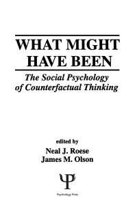 What Might Have Been : The Social Psychology of Counterfactual Thinking