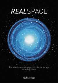 Real Space : The fate of physical presence in the digital age, on and off planet