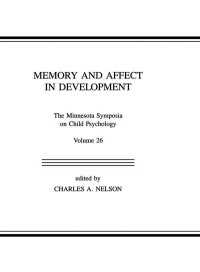 Memory and Affect in Development : The Minnesota Symposia on Child Psychology, Volume 26