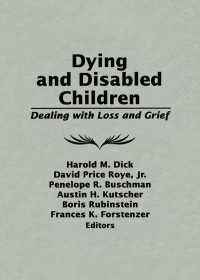 Dying and Disabled Children : Dealing With Loss and Grief