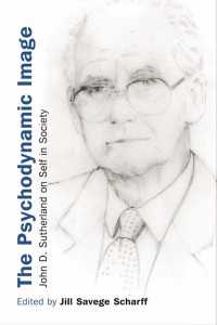 精神力動的イメージ：社会における自己<br>The Psychodynamic Image : John D. Sutherland on Self in Society