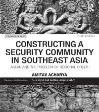 東南アジアにおける安全保障共同体の樹立（第３版）<br>Constructing a Security Community in Southeast Asia : ASEAN and the Problem of Regional Order（3 NED）