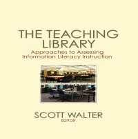 The Teaching Library : Approaches to Assessing Information Literacy Instruction