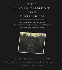 The Environment for Children : Understanding and Acting on the Environmental Hazards That Threaten Children and Their Parents