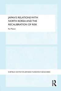 国際関係におけるリスク：日本－北朝鮮関係の事例研究<br>Japan's Relations with North Korea and the Recalibration of Risk